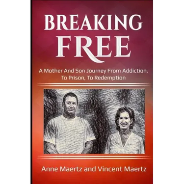 Breaking Free: A Mother And Son Journey From Addiction, To Prison, To Redemption