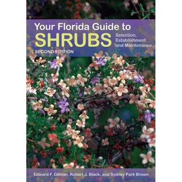 Your Florida Guide to Shrubs, Second Edition: Selection, Establishment, and Maintenance