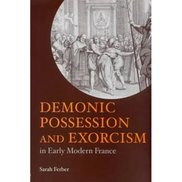 Demonic Possession and Exorcism: In Early Modern France