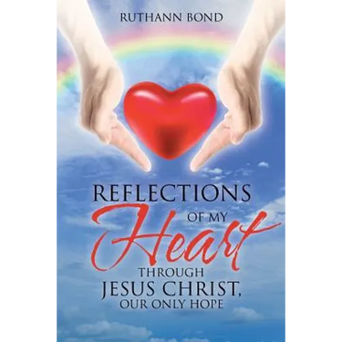 Reflections of my Heart through Jesus Christ, our only hope