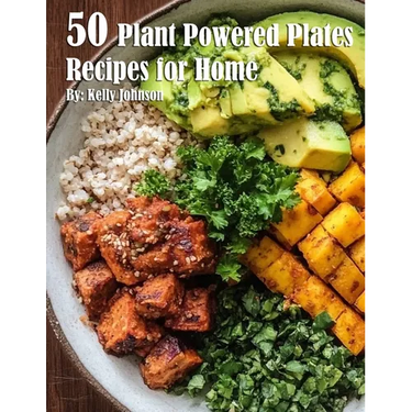 50 Plant-Powered Plates Recipes for Home