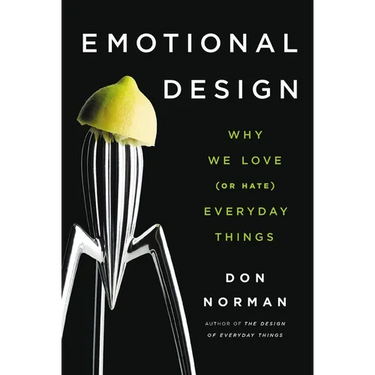 Emotional Design: Why We Love (or Hate) Everyday Things