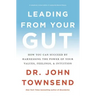 Leading from Your Gut: How You Can Succeed by Harnessing the Power of Your Values, Feelings, and Intuition