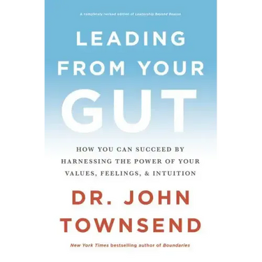 Leading from Your Gut: How You Can Succeed by Harnessing the Power of Your Values, Feelings, and Intuition