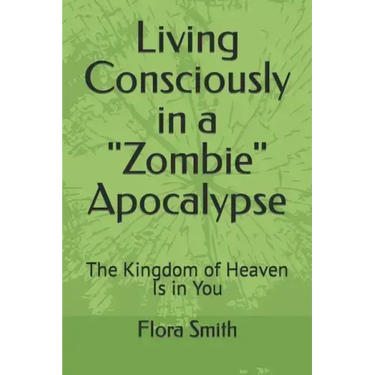 Living Consciously in a Zombie Apocalypse: The Kingdom of Heaven Is in You