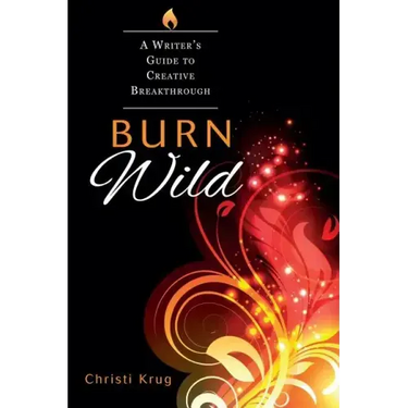 Burn Wild: A Writer's Guide to Creative Breakthrough