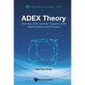 Adex Theory: How the Ade Coxeter Graphs Unify Mathematics and Physics