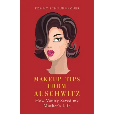 Makeup Tips from Auschwitz: How Vanity Saved my Mother's Life