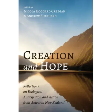 Creation and Hope: Reflections on Ecological Anticipation and Action from Aotearoa New Zealand