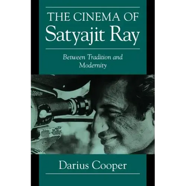 The Cinema of Satyajit Ray: Between Tradition and Modernity