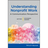 Understanding Nonprofit Work: A Communication Perspective