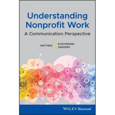 Understanding Nonprofit Work: A Communication Perspective
