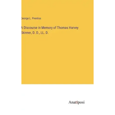 A Discourse in Memory of Thomas Harvey Skinner, D. D., LL. D.