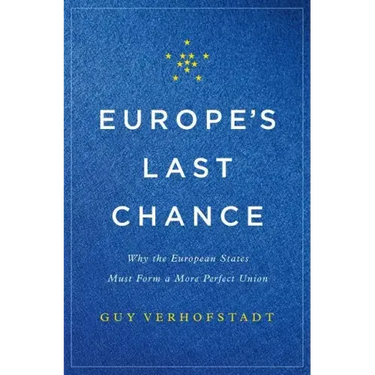 Europe's Last Chance: Why the European States Must Form a More Perfect Union