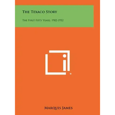 The Texaco Story: The First Fifty Years, 1902-1952