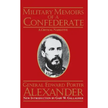 Military Memoirs of a Confederate: A Critical Narrative