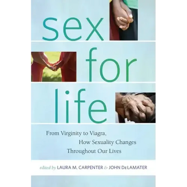 Sex for Life: From Virginity to Viagra, How Sexuality Changes Throughout Our Lives
