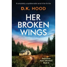 Her Broken Wings: A completely unputdownable serial killer thriller