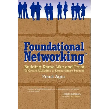 Foundational Networking: Building Know, Like and Trust to Create a Lifetime of Extraordinary Success