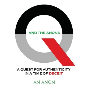 Q and the Anons: A Quest for Authenticity in a Time of Deceit