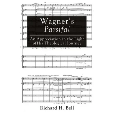 Wagner's Parsifal: An Appreciation in the Light of His Theological Journey