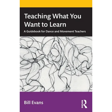 Teaching What You Want to Learn: A Guidebook for Dance and Movement Teachers