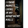 I Found Puppets Living in my Apartment Walls