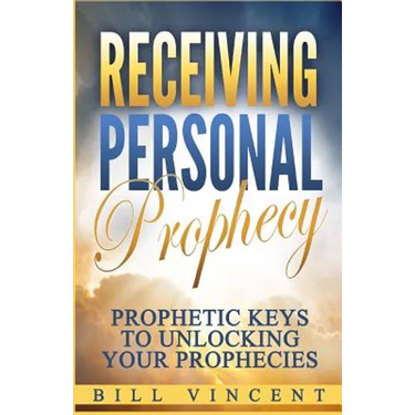 Receiving Personal Prophecy: Prophetic Keys to Unlocking Your Prophecies