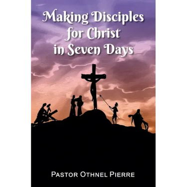 Making Disciples for Christ in Seven Days