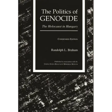 The Politics of Genocide: The Holocaust in Hungary, Condensed Edition
