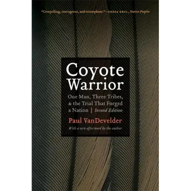 Coyote Warrior: One Man, Three Tribes, and the Trial That Forged a Nation, Second Edition