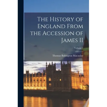 The History of England From the Accession of James II; Volume 1