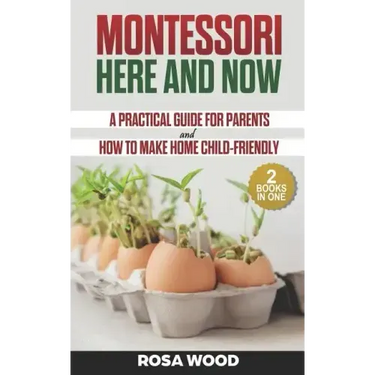 Montessori Here and Now: A practical guide for parents - How to make home child-friendly