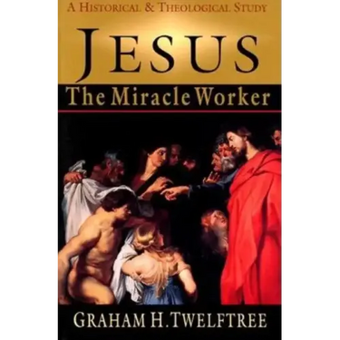 Jesus the Miracle Worker: A Historical and Theological Study