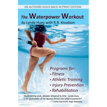 The Waterpower Workout: The stress-free way for swimmers and non-swimmers alike to control weight, build strength and power, develop cardiovas