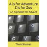 A is for Adventure Z is for Zoo: An Alphabet for Advent