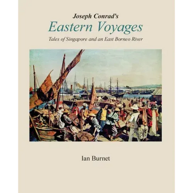 Joseph Conrad's EASTERN VOYAGES: Tales of Singapore and an East Borneo River