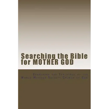 Searching the Bible for Mother God: Examining the Teachings of the World Mission Society Church of God