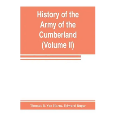 History of the Army of the Cumberland: its organization, campaigns, and battles (Volume II)