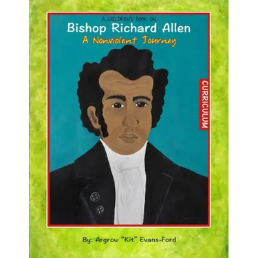 A Children's Book On Bishop Richard Allen: A Nonviolent Journey (Curriculum)