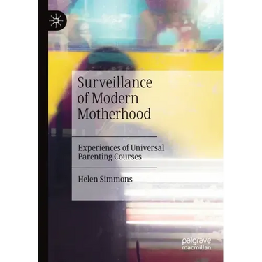 Surveillance of Modern Motherhood: Experiences of Universal Parenting Courses