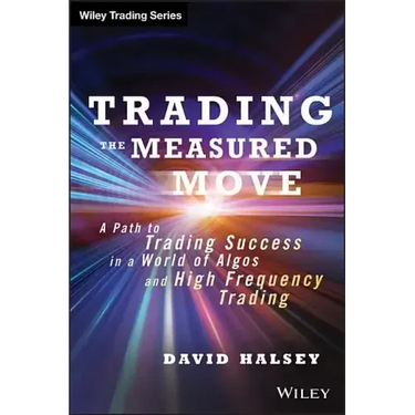 Trading the Measured Move: A Path to Trading Success in a World of Algos and High Frequency Trading