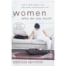 Women Who Do Too Much: How to Stop Doing It All and Start Enjoying Your Life