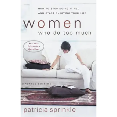 Women Who Do Too Much: How to Stop Doing It All and Start Enjoying Your Life