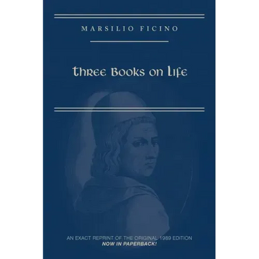 Marsilio Ficino, Three Books on Life: A Critical Edition and Translation: Volume 57