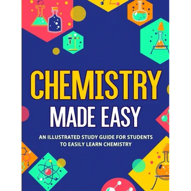 Chemistry Made Easy: An Illustrated Study Guide For Students To Easily Learn Chemistry