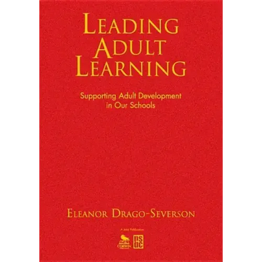 Leading Adult Learning: Supporting Adult Development in Our Schools