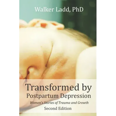 Transformed by Postpartum Depression: Women's Stories of Trauma and Growth