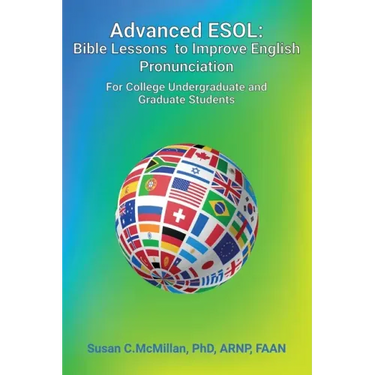 Advanced ESOL: Bible Lessons to Improve English Pronunciation for College Undergraduate and Graduate Students