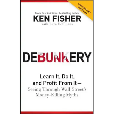 Debunkery: Learn It, Do It, and Profit from It -- Seeing Through Wall Street's Money-Killing Myths